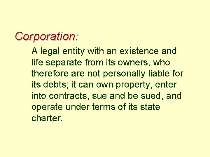 Corporation: A legal entity with an existence and life separate from its owners, who