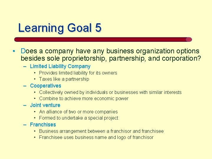 Learning Goal 5 • Does a company have any business organization options besides sole