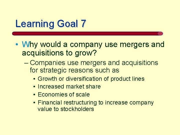 Learning Goal 7 • Why would a company use mergers and acquisitions to grow?