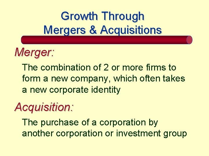 Growth Through Mergers & Acquisitions Merger: The combination of 2 or more firms to