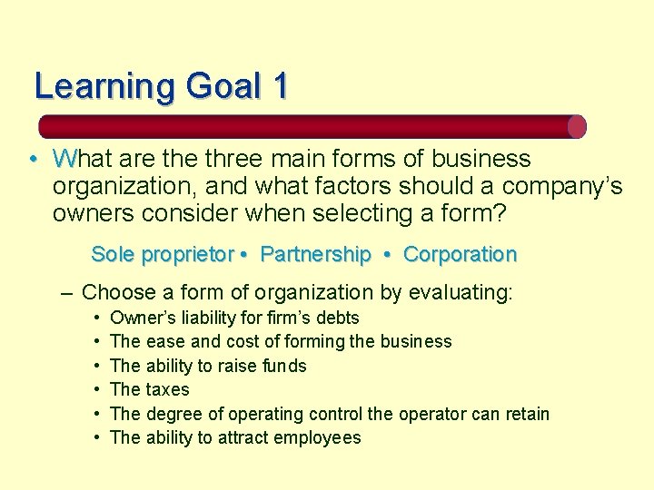 Learning Goal 1 • What are three main forms of business organization, and what