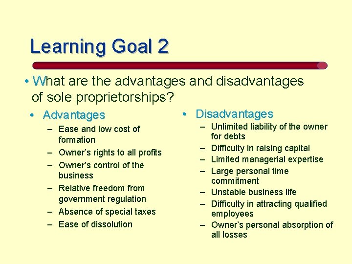 Learning Goal 2 • What are the advantages and disadvantages W of sole proprietorships?