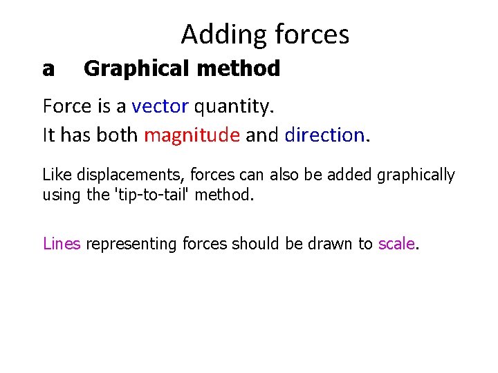 Adding forces a Graphical method Force is a vector quantity. It has both magnitude