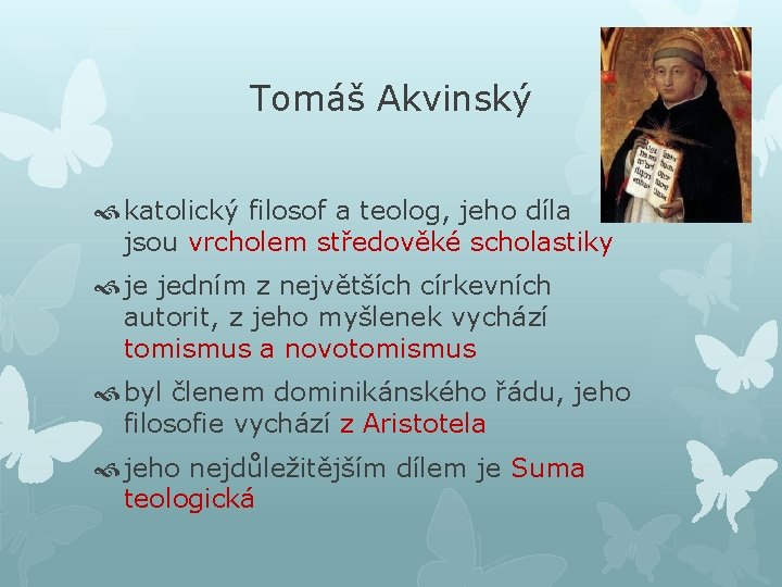 Tomáš Akvinský katolický filosof a teolog, jeho díla jsou vrcholem středověké scholastiky je jedním