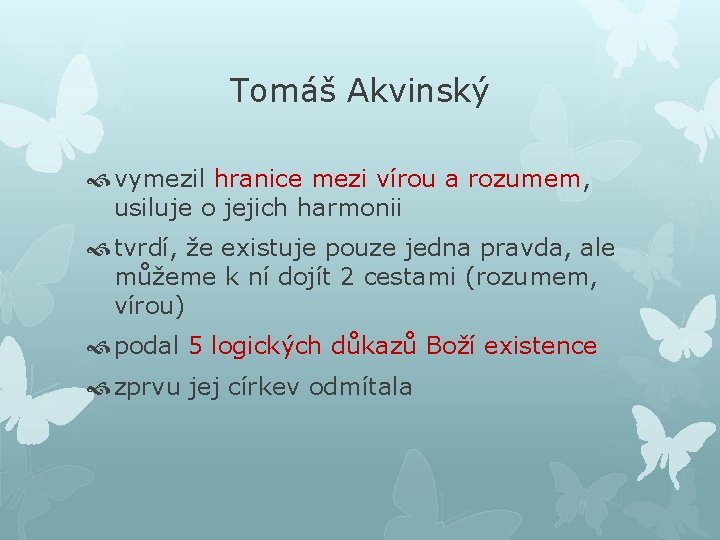 Tomáš Akvinský vymezil hranice mezi vírou a rozumem, usiluje o jejich harmonii tvrdí, že