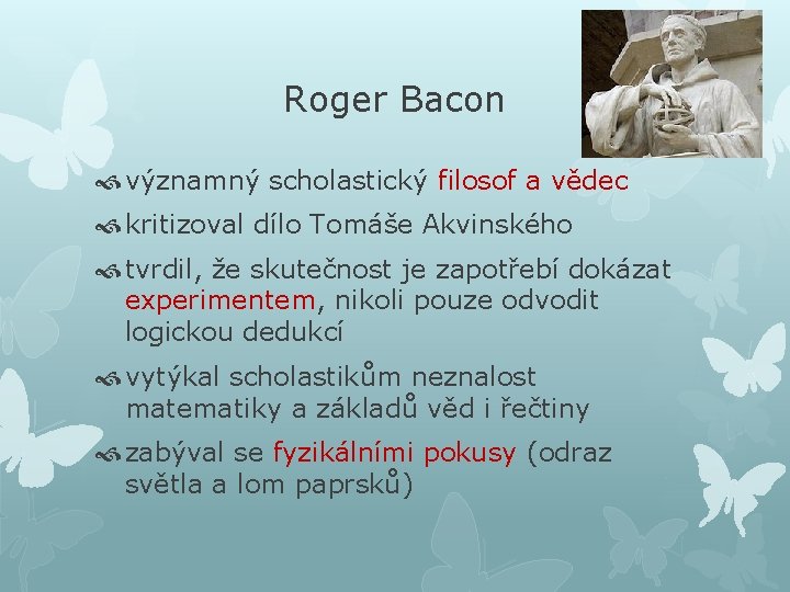 Roger Bacon významný scholastický filosof a vědec kritizoval dílo Tomáše Akvinského tvrdil, že skutečnost