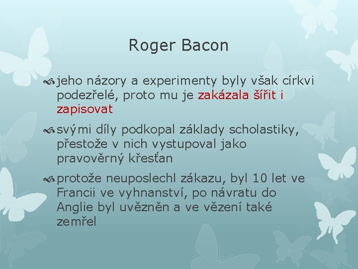 Roger Bacon jeho názory a experimenty byly však církvi podezřelé, proto mu je zakázala