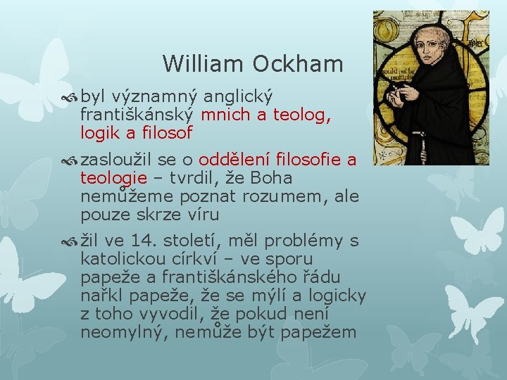 William Ockham byl významný anglický františkánský mnich a teolog, logik a filosof zasloužil se