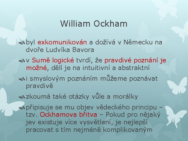 William Ockham byl exkomunikován a dožívá v Německu na dvoře Ludvíka Bavora v Sumě