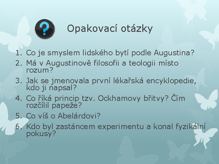 Opakovací otázky 1. Co je smyslem lidského bytí podle Augustina? 2. Má v Augustinově