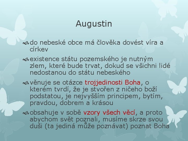 Augustin do nebeské obce má člověka dovést víra a církev existence státu pozemského je