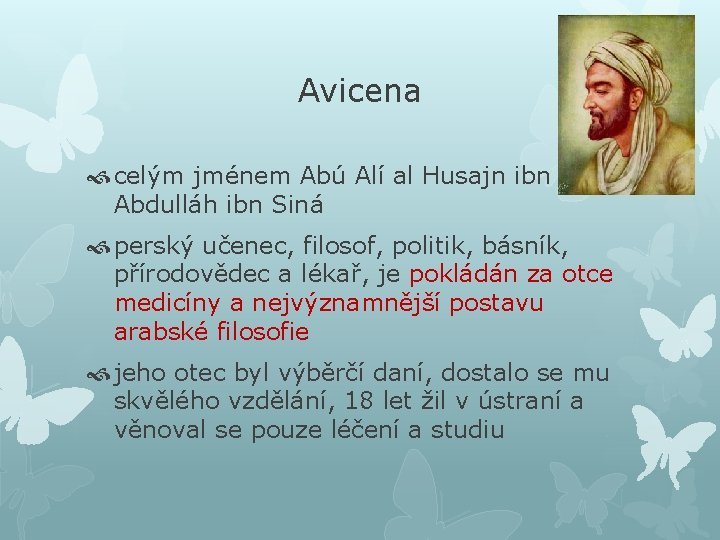 Avicena celým jménem Abú Alí al Husajn ibn Abdulláh ibn Siná perský učenec, filosof,