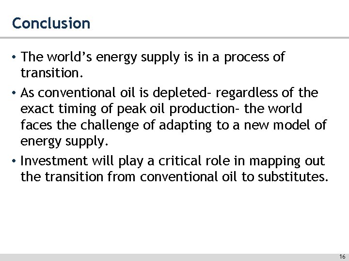 Conclusion • The world’s energy supply is in a process of transition. • As