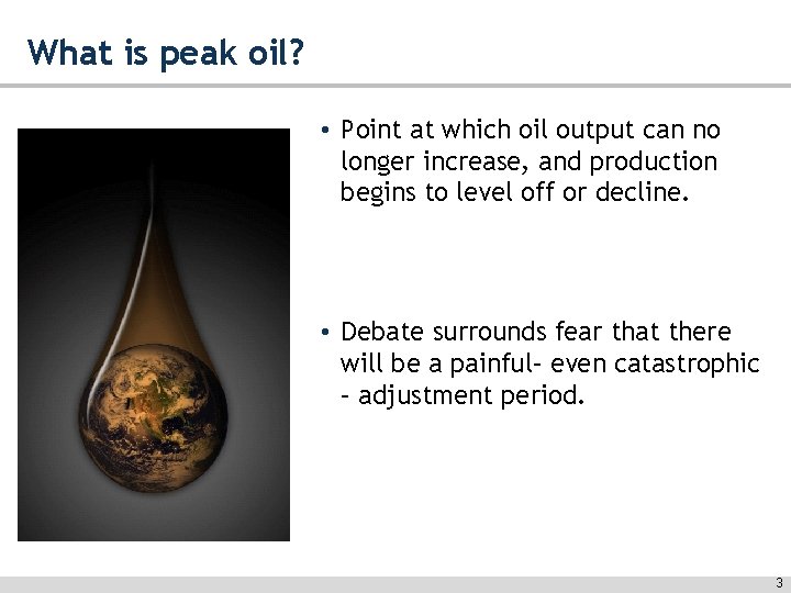 What is peak oil? • Point at which oil output can no longer increase,