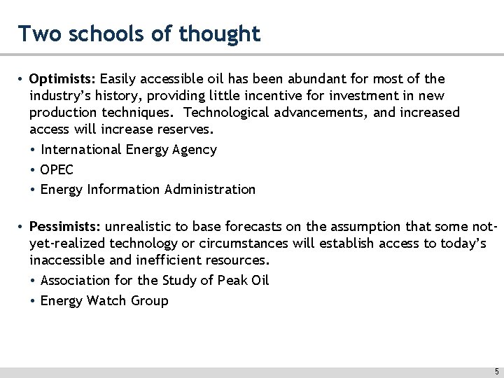 Two schools of thought • Optimists: Easily accessible oil has been abundant for most