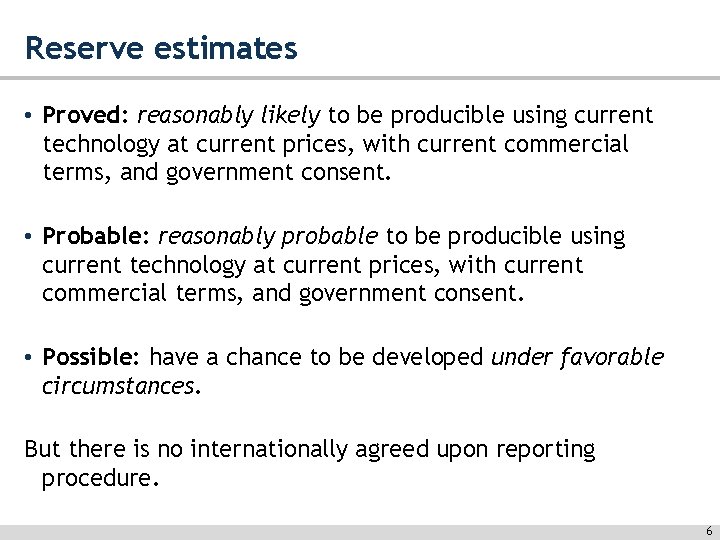 Reserve estimates • Proved: reasonably likely to be producible using current technology at current