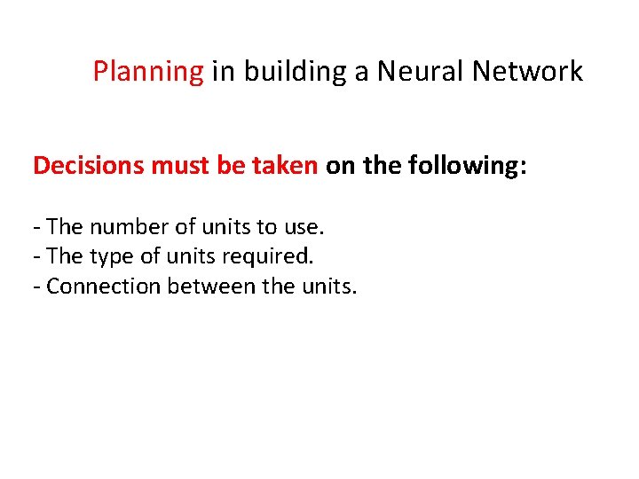 Planning in building a Neural Network Decisions must be taken on the following: -