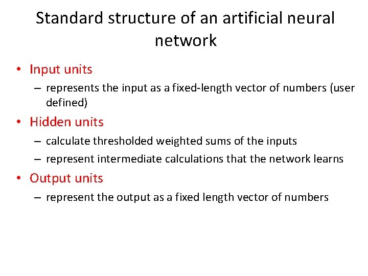 Standard structure of an artificial neural network • Input units – represents the input