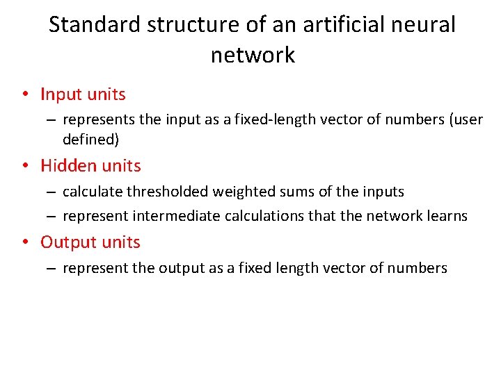 Standard structure of an artificial neural network • Input units – represents the input Standard structure of an artificial neural network • Input units – represents the input