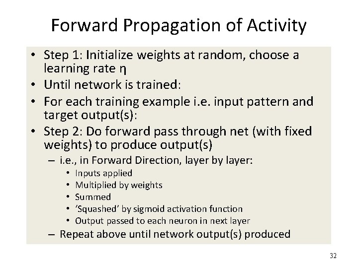Forward Propagation of Activity • Step 1: Initialize weights at random, choose a learning