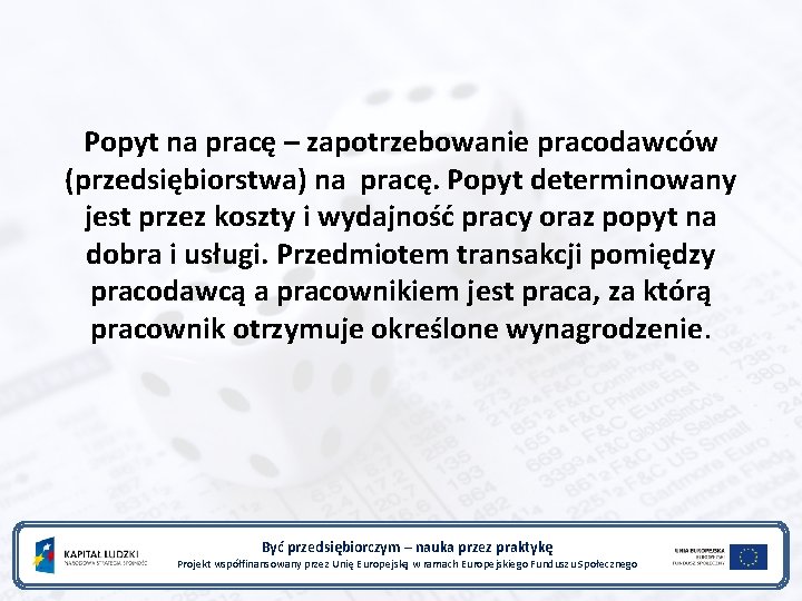 Popyt na pracę – zapotrzebowanie pracodawców (przedsiębiorstwa) na pracę. Popyt determinowany jest przez koszty