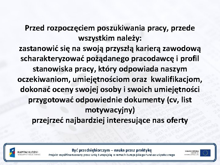 Przed rozpoczęciem poszukiwania pracy, przede wszystkim należy: zastanowić się na swoją przyszłą karierą zawodową