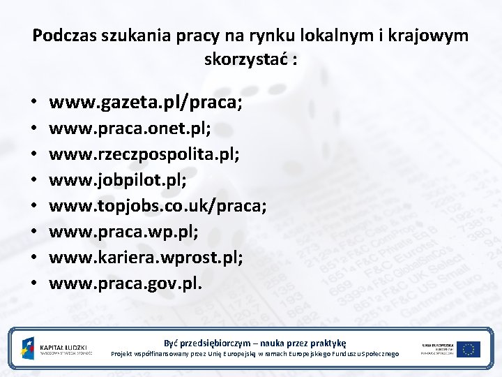 Podczas szukania pracy na rynku lokalnym i krajowym skorzystać : • www. gazeta. pl/praca;