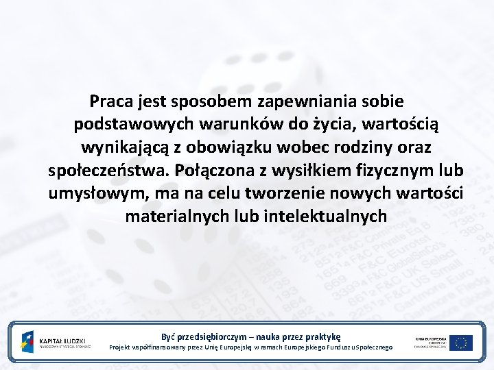 Praca jest sposobem zapewniania sobie podstawowych warunków do życia, wartością wynikającą z obowiązku wobec