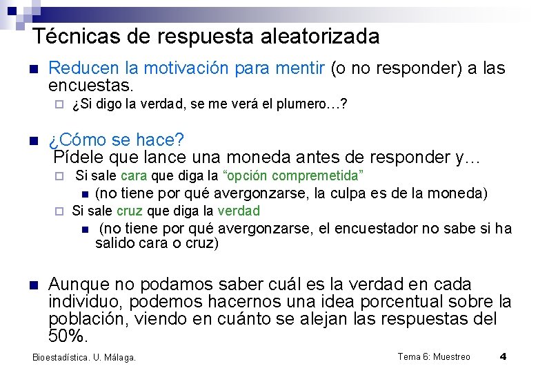 Técnicas de respuesta aleatorizada n Reducen la motivación para mentir (o no responder) a