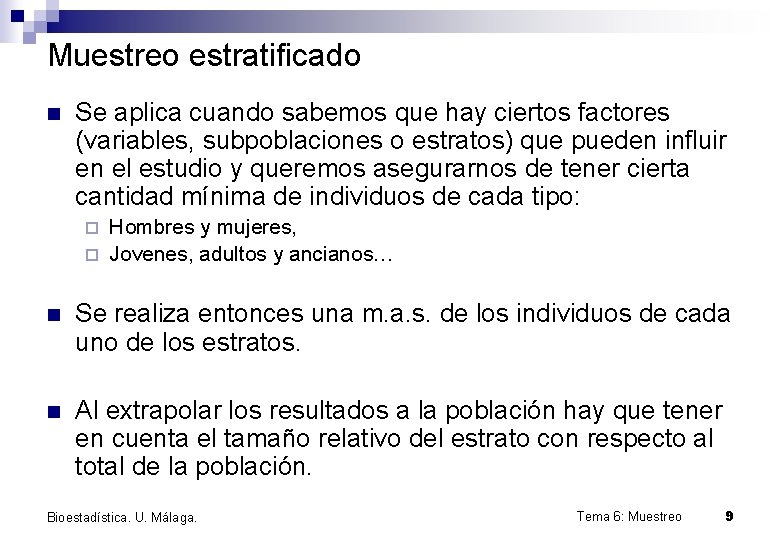 Muestreo estratificado n Se aplica cuando sabemos que hay ciertos factores (variables, subpoblaciones o