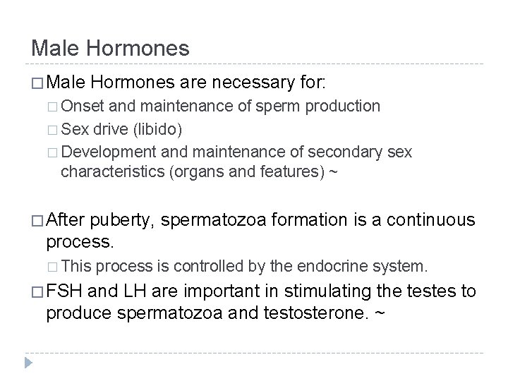 Male Hormones � Male Hormones are necessary for: � Onset and maintenance of sperm
