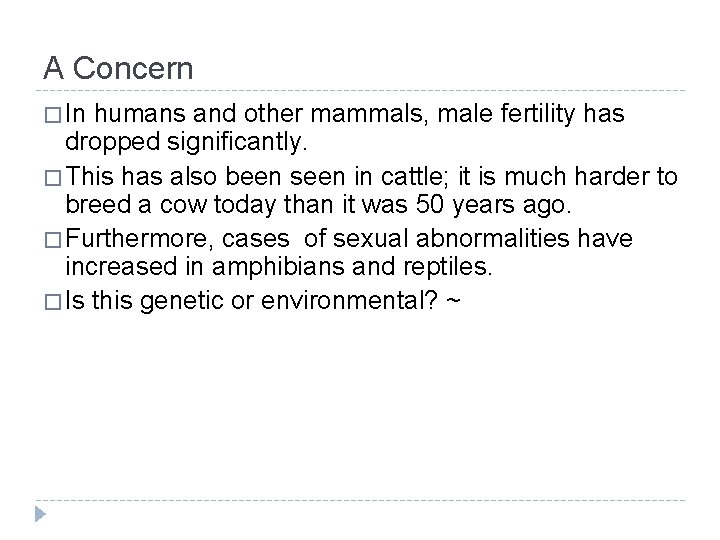A Concern � In humans and other mammals, male fertility has dropped significantly. � A Concern � In humans and other mammals, male fertility has dropped significantly. �