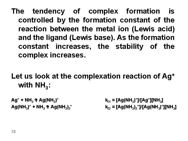 The tendency of complex formation is controlled by the formation constant of the reaction