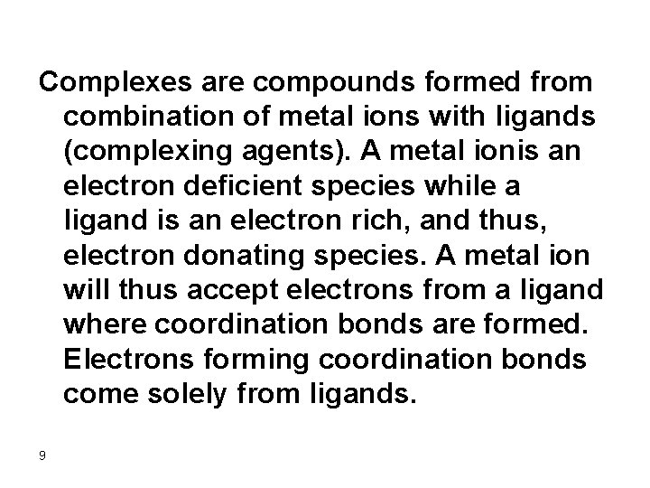 Complexes are compounds formed from combination of metal ions with ligands (complexing agents). A