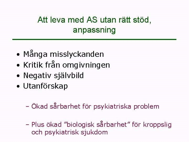 Att leva med AS utan rätt stöd, anpassning • • Många misslyckanden Kritik från