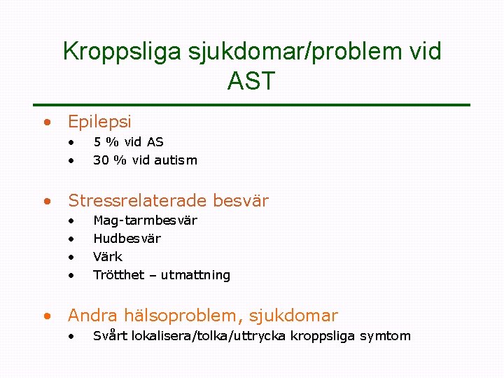 Kroppsliga sjukdomar/problem vid AST • Epilepsi • • 5 % vid AS 30 %