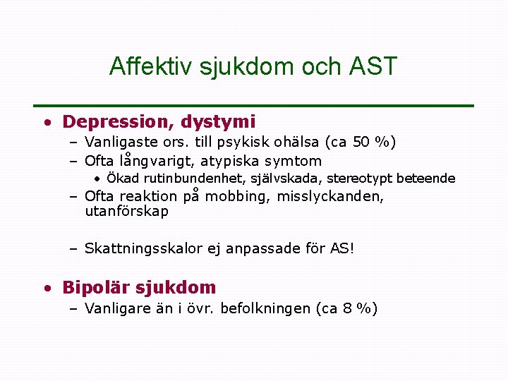 Affektiv sjukdom och AST • Depression, dystymi – Vanligaste ors. till psykisk ohälsa (ca