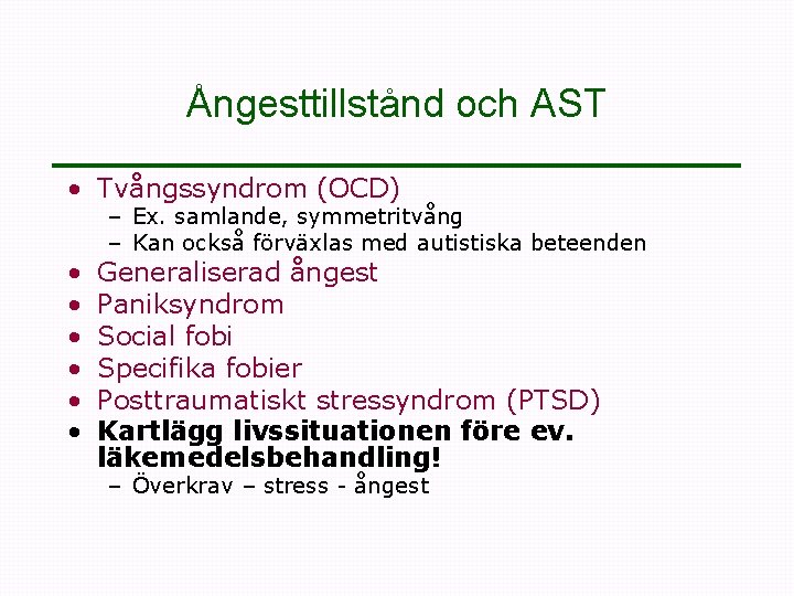 Ångesttillstånd och AST • Tvångssyndrom (OCD) • • • – Ex. samlande, symmetritvång –