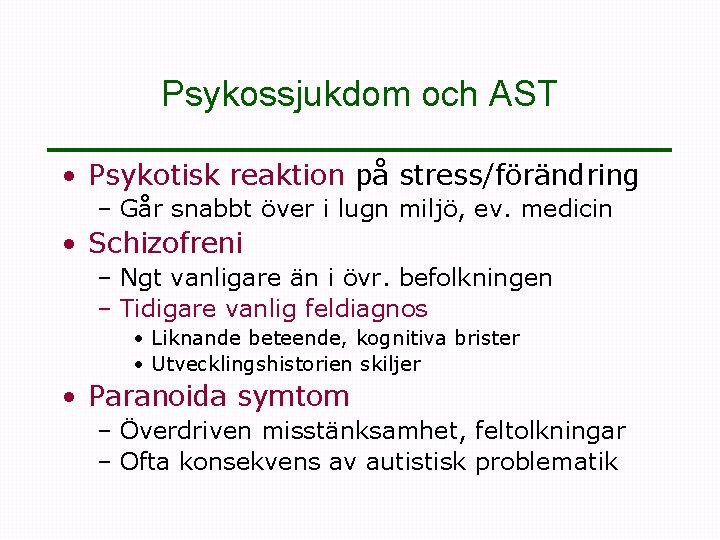 Psykossjukdom och AST • Psykotisk reaktion på stress/förändring – Går snabbt över i lugn