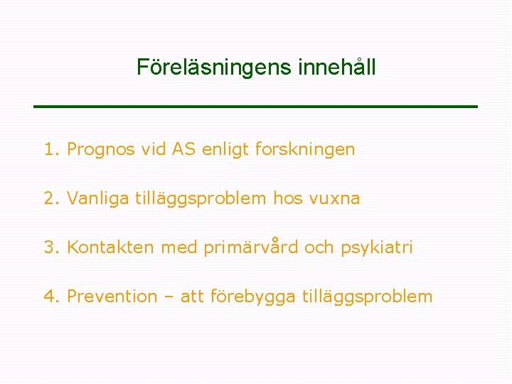 Föreläsningens innehåll 1. Prognos vid AS enligt forskningen 2. Vanliga tilläggsproblem hos vuxna 3.