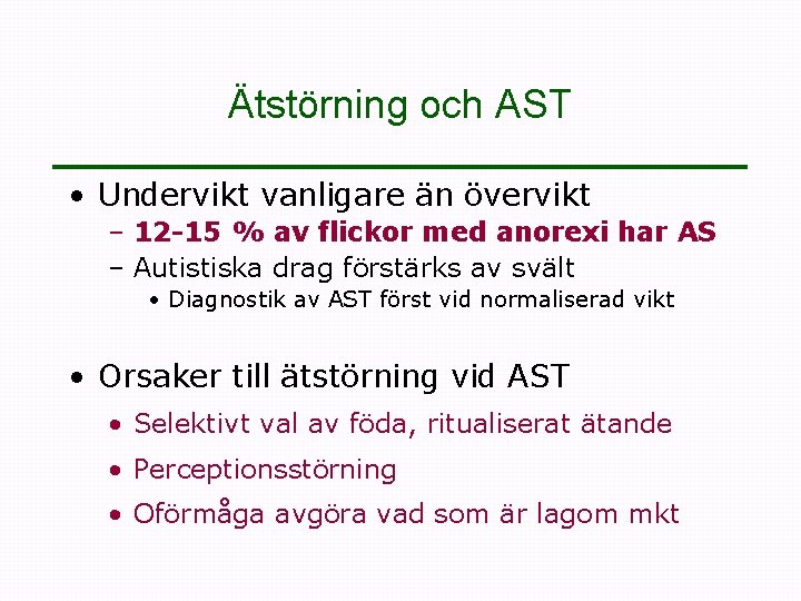 Ätstörning och AST • Undervikt vanligare än övervikt – 12 -15 % av flickor