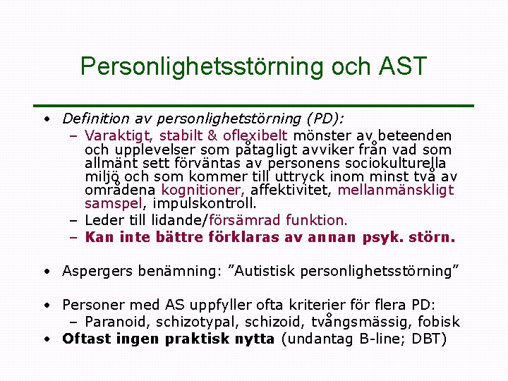 Personlighetsstörning och AST • Definition av personlighetstörning (PD): – Varaktigt, stabilt & oflexibelt mönster