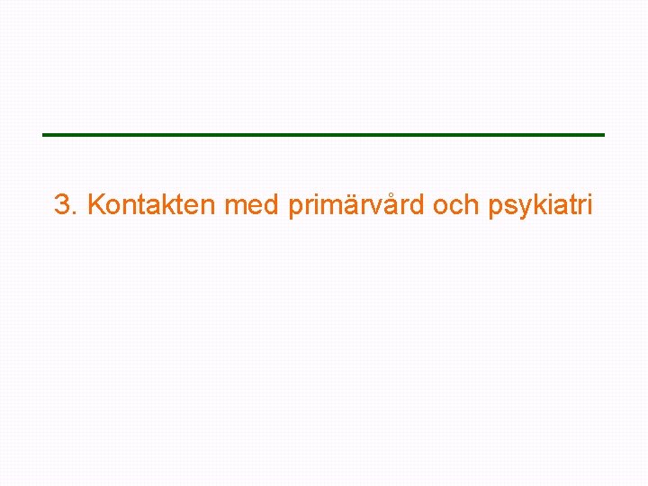 3. Kontakten med primärvård och psykiatri 