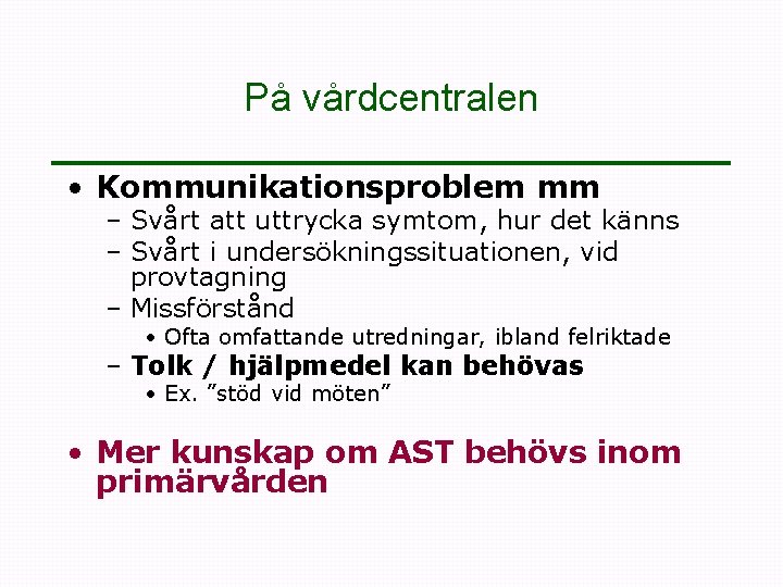 På vårdcentralen • Kommunikationsproblem mm – Svårt att uttrycka symtom, hur det känns –