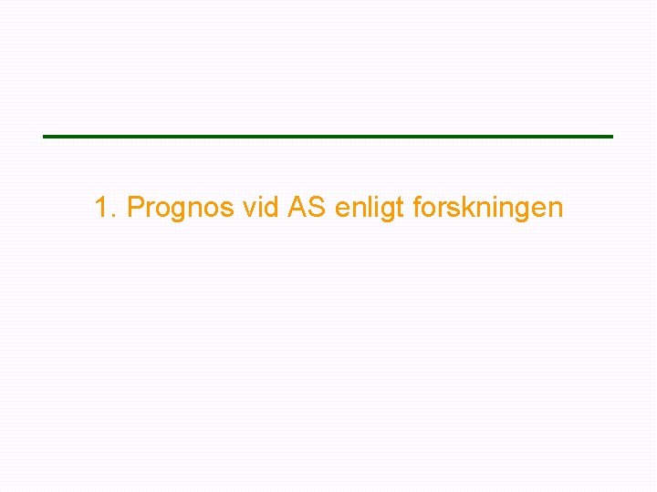 1. Prognos vid AS enligt forskningen 