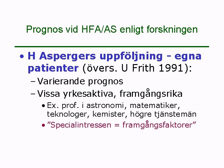 Prognos vid HFA/AS enligt forskningen • H Aspergers uppföljning - egna patienter (övers. U