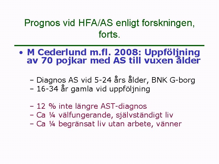 Prognos vid HFA/AS enligt forskningen, forts. • M Cederlund m. fl. 2008: Uppföljning av