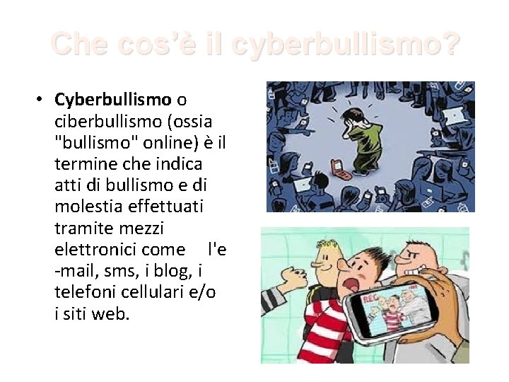 Che cos’è il cyberbullismo? • Cyberbullismo o ciberbullismo (ossia "bullismo" online) è il termine