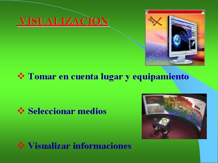 VISUALIZACION v Tomar en cuenta lugar y equipamiento v Seleccionar medios v Visualizar informaciones