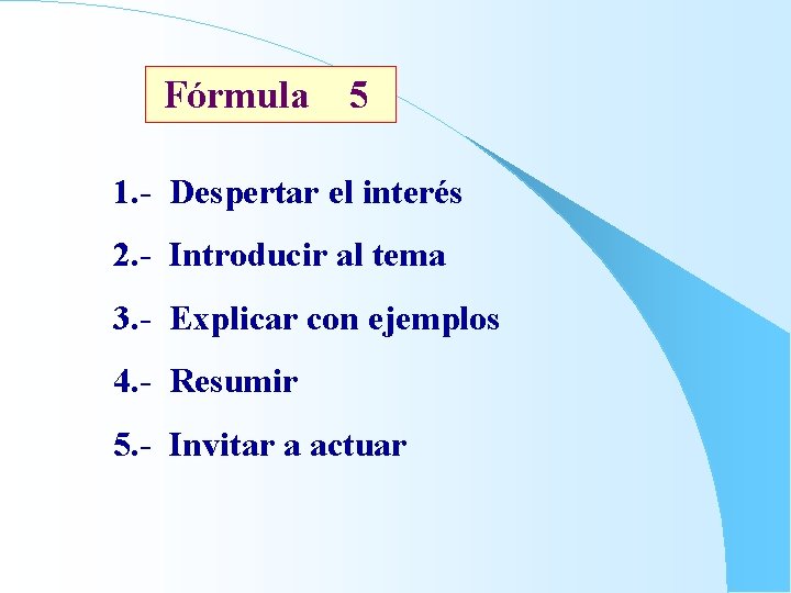 Fórmula 5 1. - Despertar el interés 2. - Introducir al tema 3. -